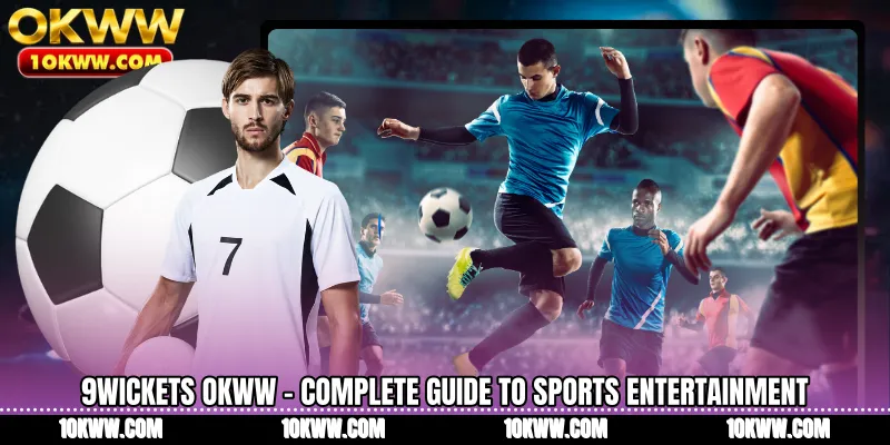 9Wickets OKWW - Complete Guide To Sports Entertainment