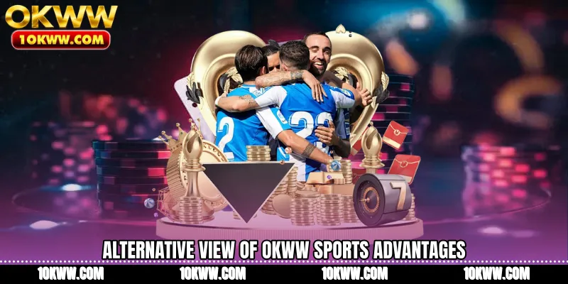 Alternative view of OKWW Sports advantages
