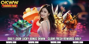 Daily Login Lucky Bonus OKWW - Claim Fresh Rewards Daily