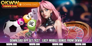 Download App Get Tk27 - Easy Mobile Bonus From OKWW