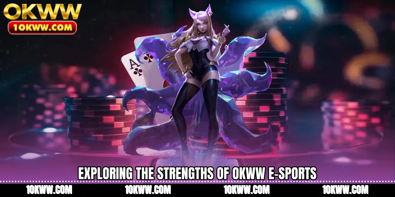 Exploring the strengths of OKWW E-Sports