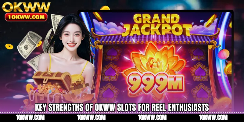 Key strengths of OKWW Slots for reel enthusiasts