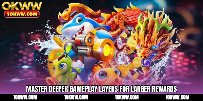Master deeper gameplay layers for larger rewards