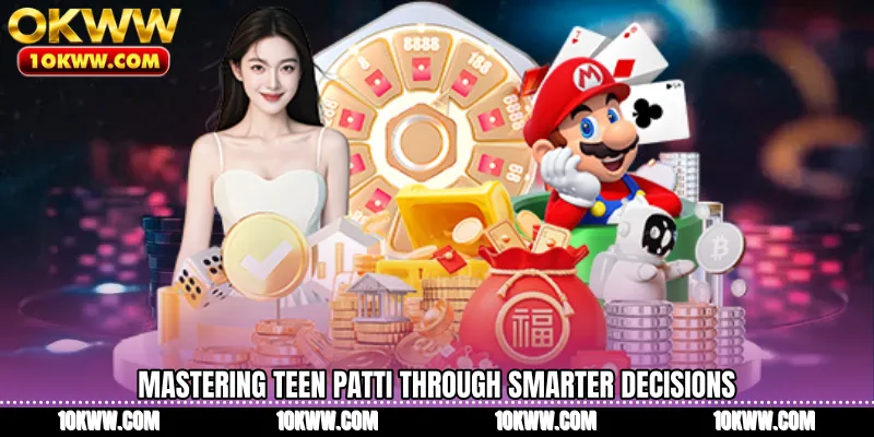 Mastering Teen Patti through smarter decisions