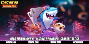 Mega Fishing OKWW - Discover Powerful Cannon Tactics
