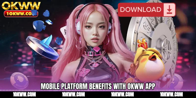 Mobile platform benefits with OKWW App