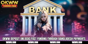 OKWW Deposit Unlocks Fast Funding Through Bangladesh Payments