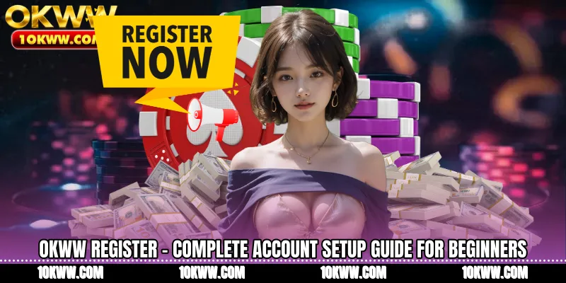OKWW Register - Complete Account Setup Guide For Beginners