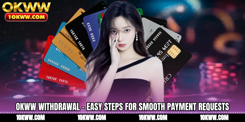 OKWW Withdrawal - Easy Steps For Smooth Payment Requests