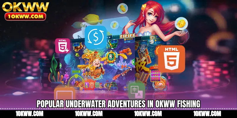 Popular underwater adventures in OKWW Fishing