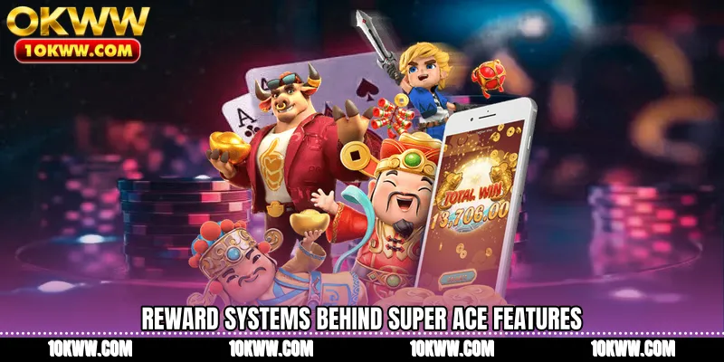Reward systems behind Super Ace features