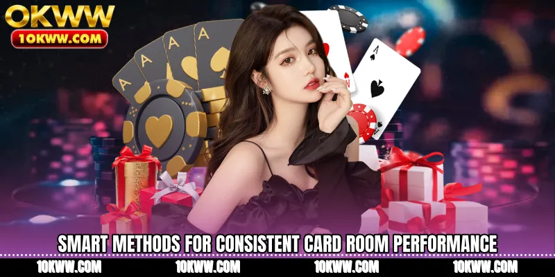 Smart methods for consistent card room performance
