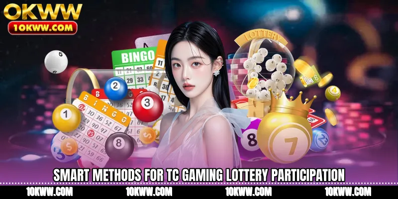 Smart methods for TC Gaming Lottery participation