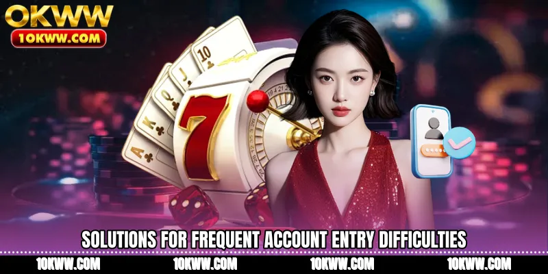 Solutions for frequent account entry difficulties