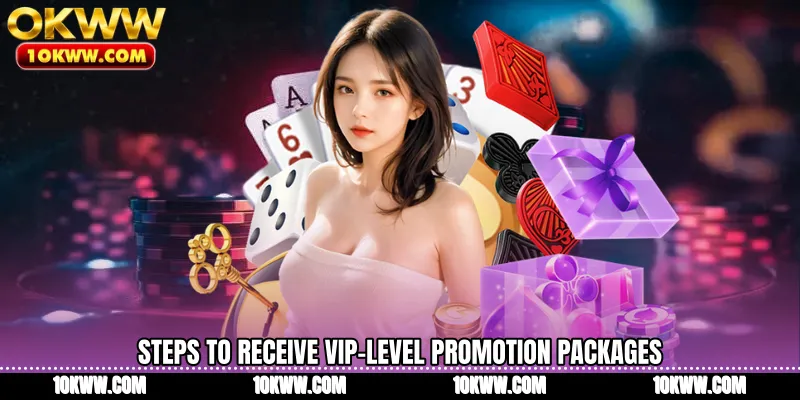 Steps to receive VIP-level promotion packages