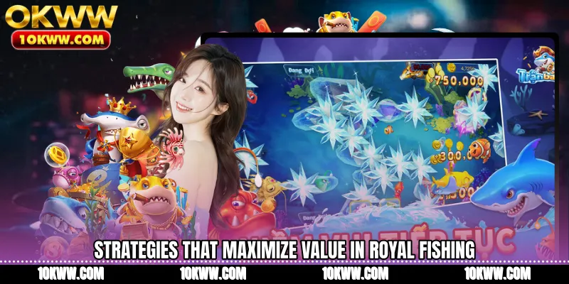 Strategies that maximize value in Royal Fishing