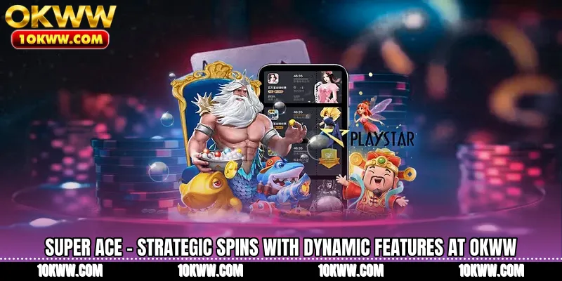 Super Ace - Strategic Spins With Dynamic Features At OKWW