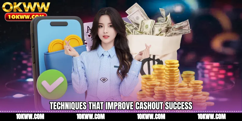 Techniques that improve cashout success