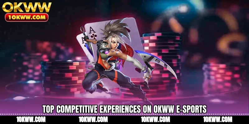Top competitive experiences on OKWW E-Sports