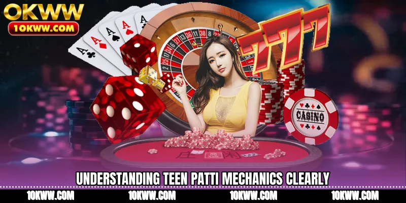 Understanding Teen Patti mechanics clearly